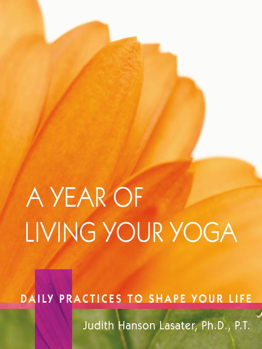 Title details for A Year of Living Your Yoga by Judith Hanson Lasater - Available